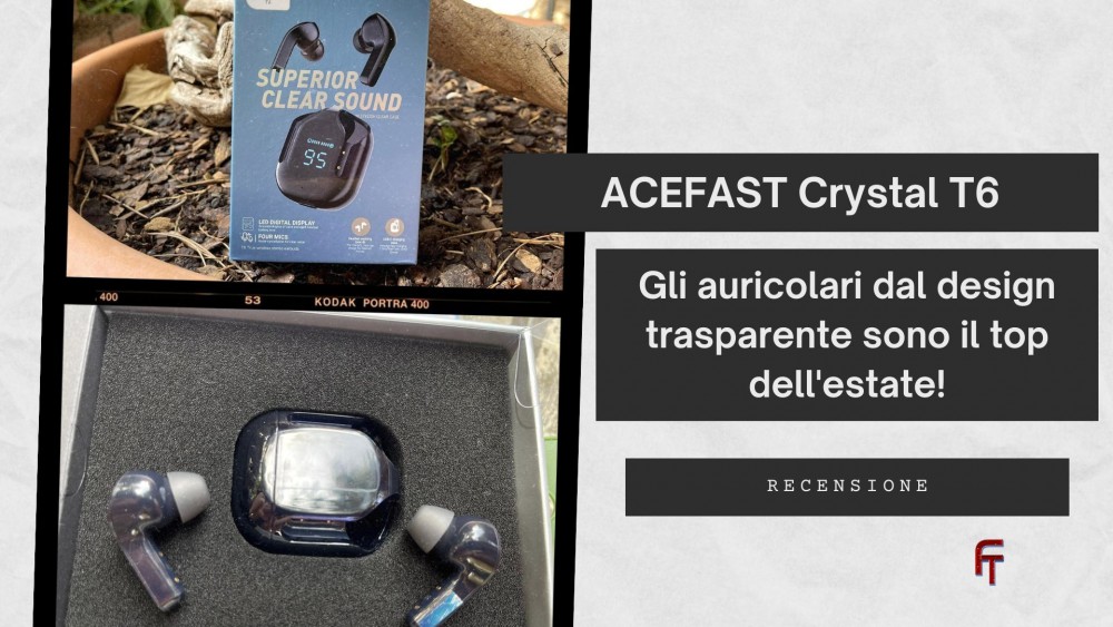 Recensione ACEFAST Crystal T6, gli auricolari dal design trasparente sono il top dell’estate!